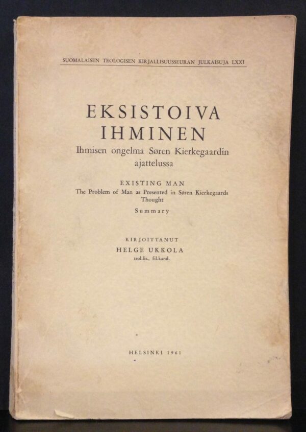 Ukkola, Helge “Eksistoiva ihminen. Ihmisen ongelma Søren Kierkegaardin ajattelussa. Existing man. The Problem of Man as Presented in Søren Kierkegaards Thought”