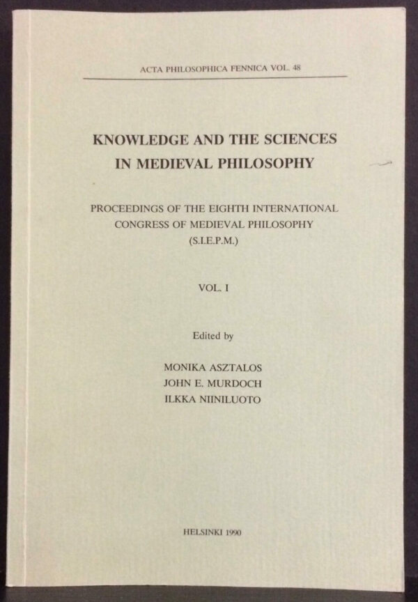 Edited by Monika Asztalos, John E. Murdoch, Ilkka Niiniluoto "Knowledge and the Sciences in Medieval Philosophy" Proceedings of the Eighth International Congress of Medieval Philosophy (S.I.E.P.M.). Vol. I.