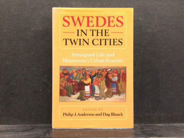 Anderson, P.J.; Blanck, D.: Swedes in the Twin Cities : Immigrant Life and Minnesota's Urban Frontier