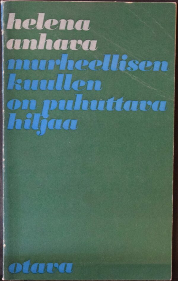 Helena Anhava Murheellisen kuullen on puhuttava hiljaa Tekijän omiste Sirkalle ja Uoleville (Warsta)