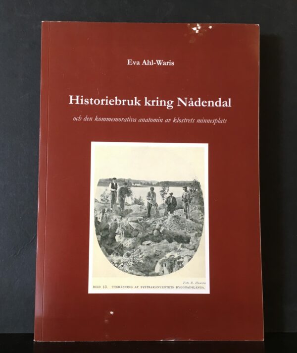 Historiebruk kring Nådendal och den kommemorativa anatomin av klostrets minnesplats av Eva Ahl-Waris