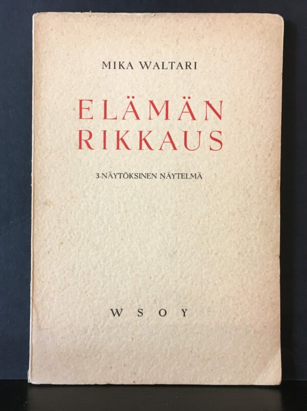 Mika Waltari Elämän rikkaus. 3-näytöksinen näytelmä (1947)