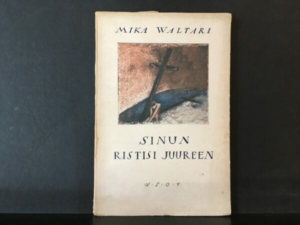 Mika Waltari Sinun ristisi juureen. Uskonnollisia runoja (1927)