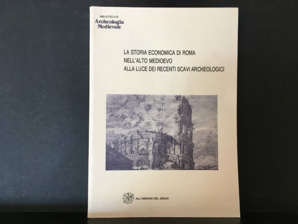 La Storia economica di Roma nell'alto medioevo alla luce dei recenti scavi archeologici