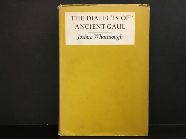 Joshua Whatmough The Dialects of Ancient Gaul: Prolegomena and Records of the Dialects