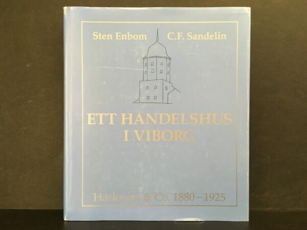 Ett Handelshus i Viborg. Hackman & Co. 1880-1925