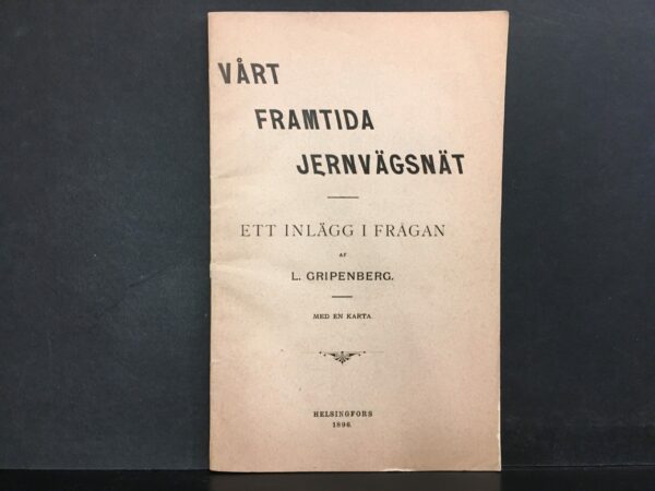 Lennart Gripenberg Vårt framtida jernvägsnät : ett inlägg i frågan (1896)