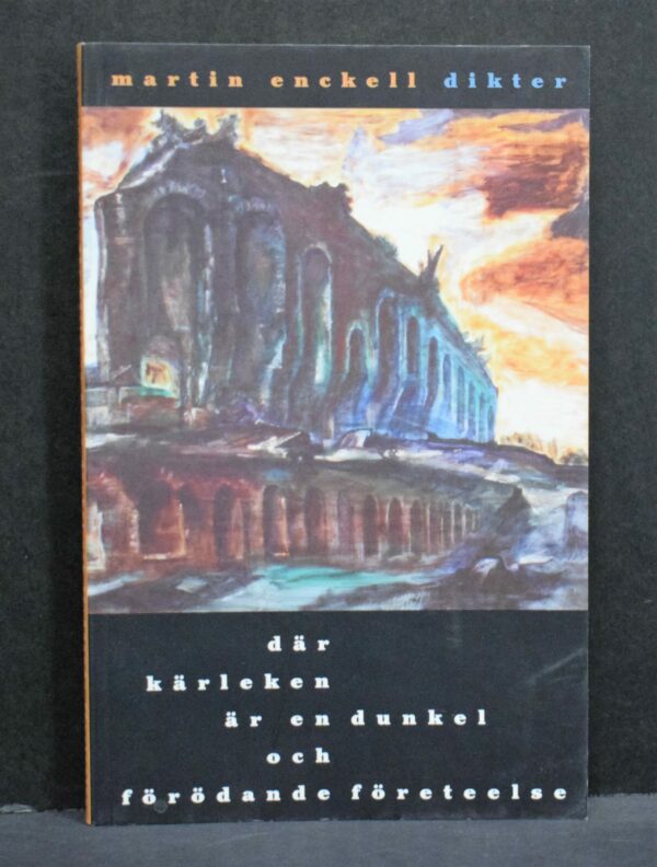 Martin Enckell Där kärleken är en dunkel och förödande företeelse (1996)