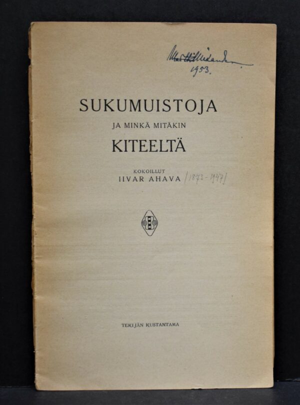 IIVAR AHAVA Sukumuistoja ja minkä mitäkin Kiteeltä