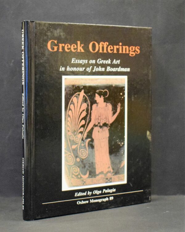 Greek Offerings: Essays on Greek Art in honour of John Boardman