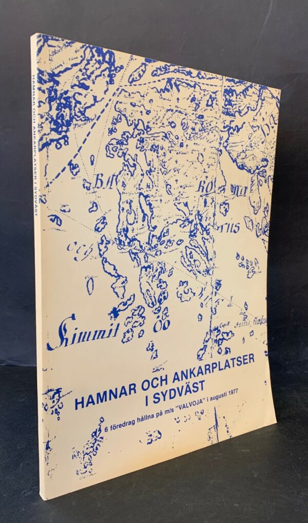 Hamnar och ankarplatser i sydväst - sex föredrag hållna under Nordisk maritimhistorisk exkursion III i augusti 1977