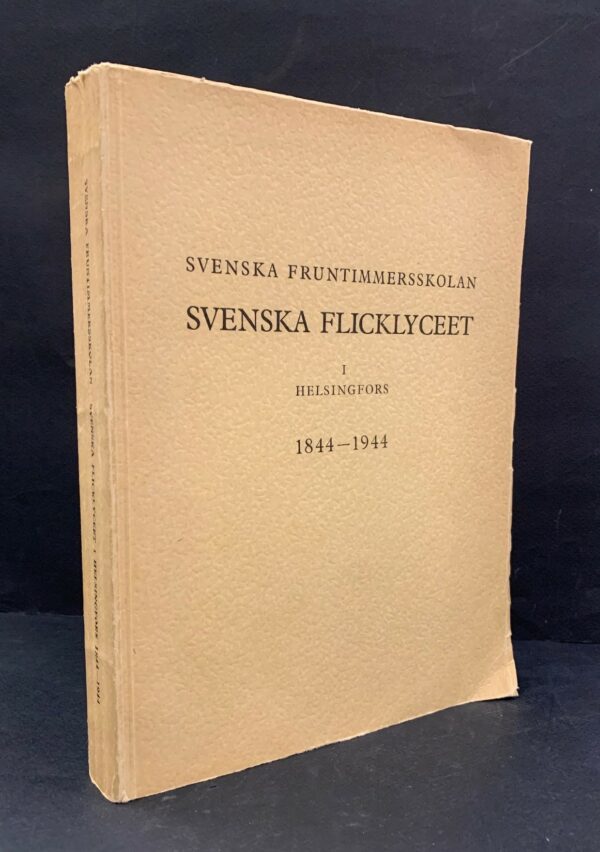 Svenska fruntimmerskolan - Svenska flicklyceet i Helsingfors 1844-1944