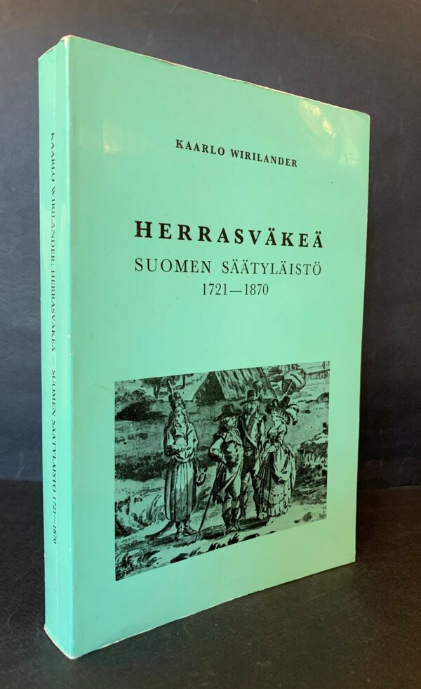 KAARLO WIRILANDER Herrasväkeä - Suomen säätyläistö 1721-1870