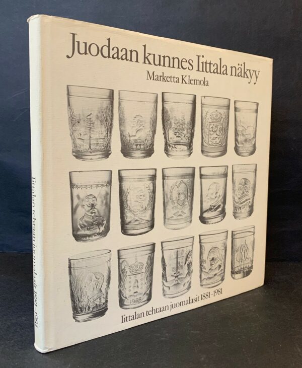 Juodaan kunnes Iittala näkyy - Iittalan lasitehtaan juomalasit 1881-1981