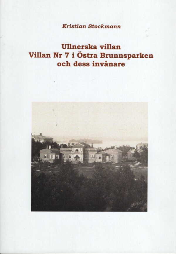Ullnerska villan - Villan Nr 7 i Östra Brunnsparken och dess invånare